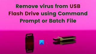 Remove virus from USB Flash Drive using Command Prompt or Batch File in Windows