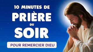  PRIÈRE du SOIR pour REMERCIER DIEU  Prière Quotidienne 10 Minutes