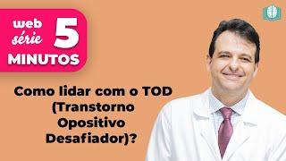 Como lidar com o TOD (Transtorno Opositivo Desafiador)? | 5 Minutos