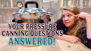 YOUR Pressure Canning Questions - ANSWERED!