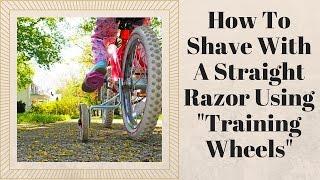 How To Shave With A Straight Razor Using "Training Wheels"
