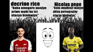 DECLAN RICE ati " umugore mubi ntacyo bimbwiye" NICOLAS PEPE we ati nzihanganira ubusambanyi bwe