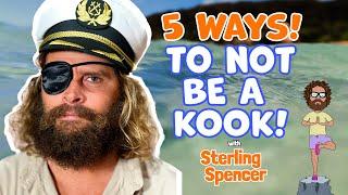 TOP 5 WAYS TO NOT BE A KOOK | with Sterling Spencer