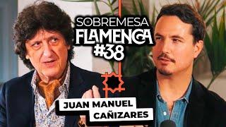 “Practicar en el CAMERINO es Peligroso”| Juan Manuel CAÑIZARES | Sobremesa Flamenca #38