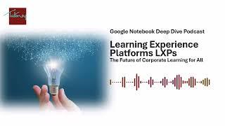 Deep Dive Podcast: Learning Experience Platforms LXPs - The Future of Corporate Learning for All