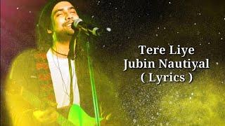 Tere Liye - Lyrics | Jubin Nautiyal | Jubin Nautiyal New Hindi Song 2021 | Jubin Nautiyal Hits Songs