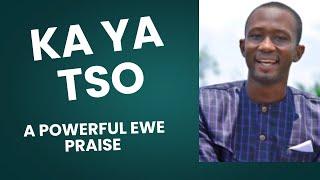 ka ya tso (  A powerful Ewe praise)