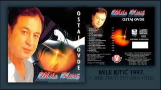 Mile Kitic - Nije zivot sto smo hteli - (Audio 1997)