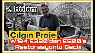 Çılgın Proje Mercedes W124  E200’den E500’e Dönüşüm ve Restorasyon / Bölüm-2