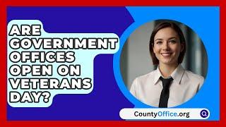 Are Government Offices Open On Veterans Day? - CountyOffice.org