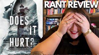 Does it Hurt? i'm in pain... RANT REVIEW