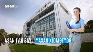 ASAN TV 6 saylı “ASAN xidmət”də