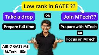 Low rank in GATE? | What next? | Take a drop or join MTech | Prepare with MTech or Focus on MTech