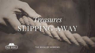 Treasures Slipping Away | Hebrews - Lesson 23