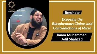 Exposing the Blasphemous Claims and Contradictions of Mirza Qadian | Imam Muhammad Adil Shahzad