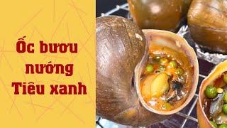 CÁCH LÀM ỐC BƯƠU NƯỚNG TIÊU XANH [ẨM THỰC NHÀ QUÊ]