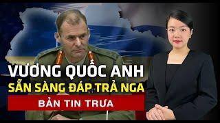 Vương quốc Anh tuyên bố "sẵn sàng chiến đấu với Nga". | 60 Giây Tinh Hoa TV