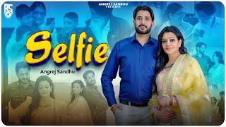 Selfie ( Full Video ) Angrej Sandhu  |swati virk | Rose bawa| Harry Sharan