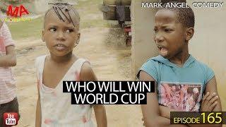 WHO WILL WIN WORLD CUP (Mark Angel Comedy) (Episode 165)