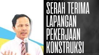 Serah Terima Lapangan Pekerjaan Konstruksi (Proses dan Kertas Kerjanya)