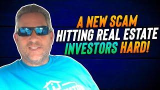 A New Scam Hitting Real Estate Investors Hard!