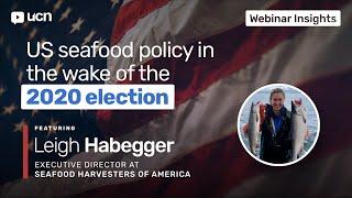 Recap everything Seafood Harvesters' Habegger said on UCN's latest US seafood policy webinar