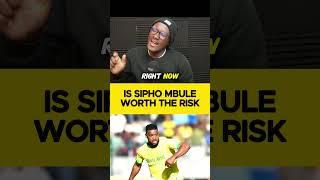 Is Sipho Mbule worth the risk?