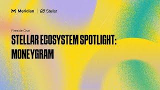 Stellar Ecosystem Spotlight: MoneyGram | Meridian 2024