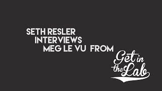 Seth Resler interviews Meg Le VU