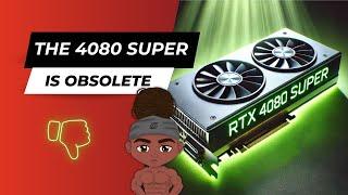 The 4080 Super is Obsolete.