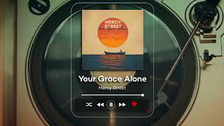 Mercy Street - Your Grace Alone