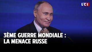 3ème guerre mondiale : la menace russe｜LCI