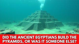 DID THE ANCIENT EGYPTIANS BUILD THE PYRAMIDS, OR WAS IT SOMEONE ELSE?