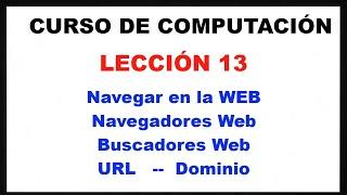 ¿Cómo puedo navegar en internet? LECCION 13: CURSO COMPUTACION 2020. NAVEGADOR-BUSCADOR-URL-DOMINIO.