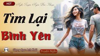 Truyện Hay, Cả Làng Xúm Vào Nghe: " Tìm Lại Bình Yên "  | AUDIO TRUYỆN ĐÊM KHUYA