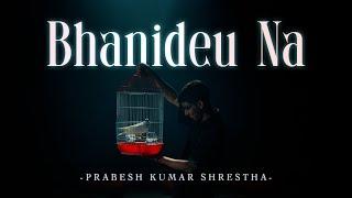 Prabesh Kumar Shrestha - Bhanideu Na (Official Music Video) Prod. Nikesh Karki