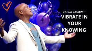 Vibrate In Your Knowing! w/ Michael B. Beckwith