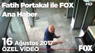 Şişli Belediye Başkan Yardımcısı böyle katledildi! 16 Ağustos 2017 Fatih Portakal ile FOX Ana Haber