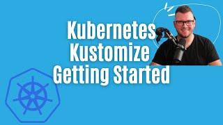 Getting Started With Kustomize (2022)