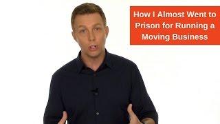 How I Almost Went to Prison for Running a Moving Business