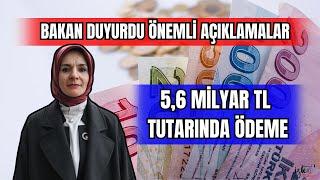 BAKAN DUYURDU ÖNEMLİ AÇIKLMALAR 5,6 MİLYAR ÖDEME