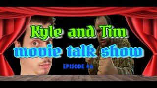 The Kyle and Tim Movie Talk Show: Episode #6