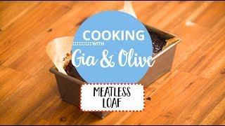 Meatless Loaf: Cooking with Gia and Olive