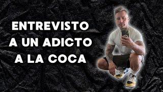 ENTREVISTO A UN ADICTO A LA COCA