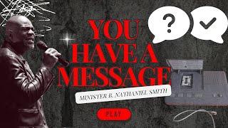 You Have A Message || Radical Empowerment || Minister B. Nathaniel Smith