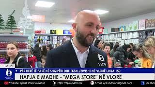 Hapja e madhe - "Mega Store" në Vlorë - Për herë të parë në Shqipëri dhe ekzkluzivisht në Vlorë