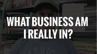 Ask Karl Bryan: What Business am I really in?