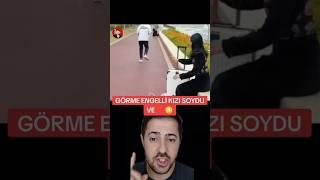 GÖRME ENGELLİ KIZI SOYDU VE ⁉️