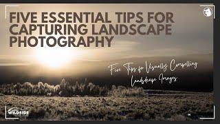 Five Essential Tips for Capturing Landscape Photography