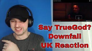 Say TrueGod? - Downfall - UK Reaction